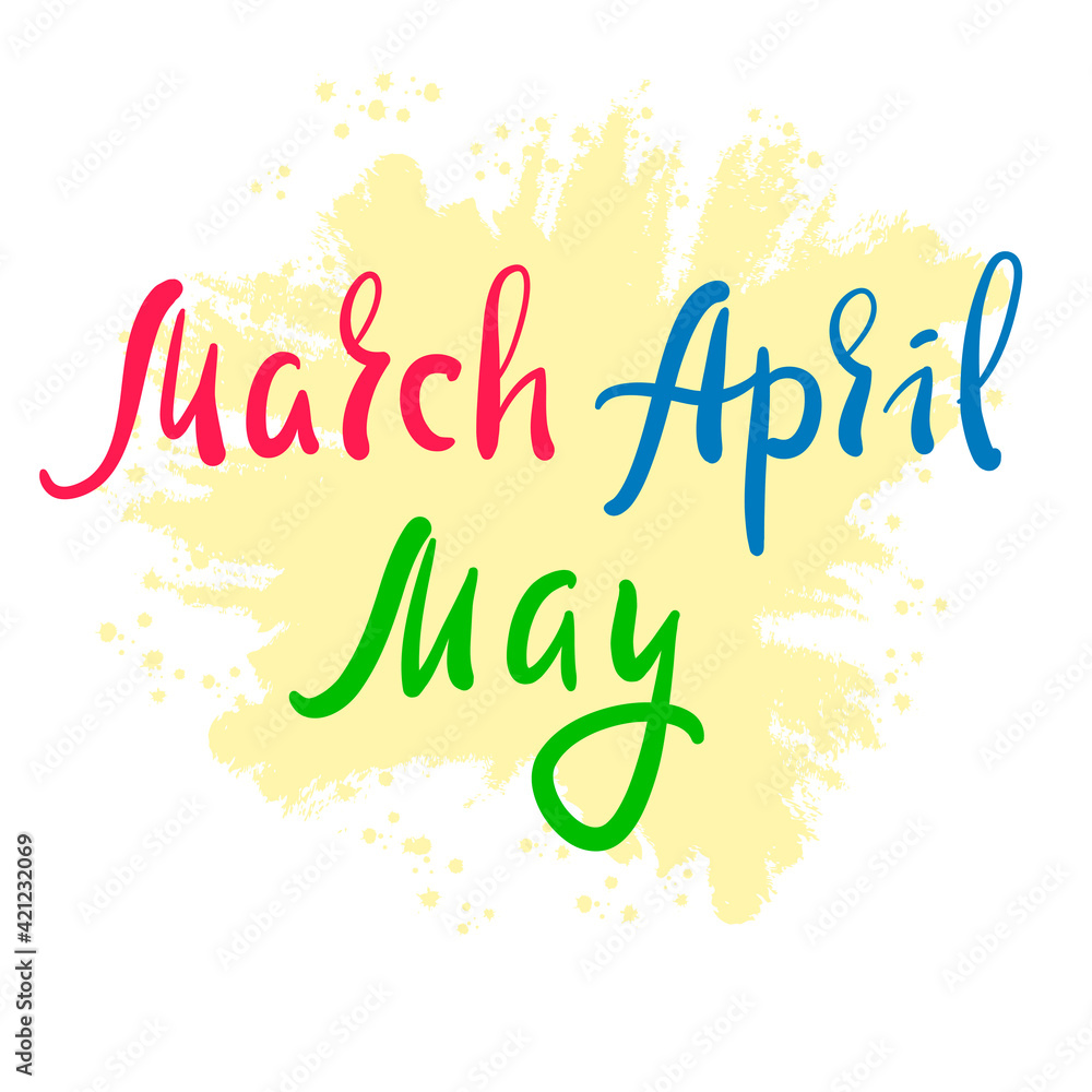 March April May - inspire motivational quote. Hand drawn beautiful lettering. Print for inspirational poster, t-shirt, bag, cups, card, flyer, sticker, badge. Cute original funny vector sign