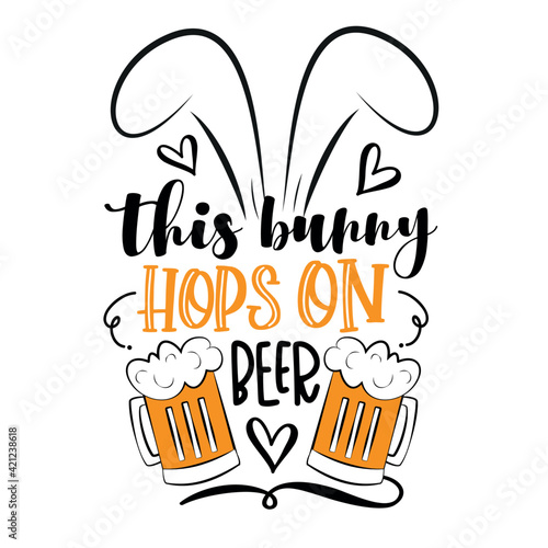This Bunny Hops On Beer - funny phrase with bunny ears. Hand drawn lettering for Easter greetings cards, T shirt print, poster, crad, label, mug and gift design.