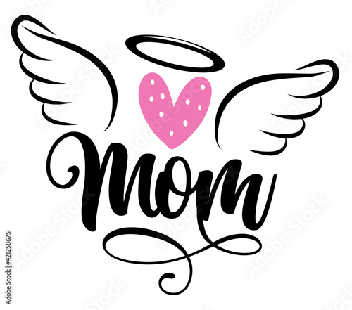 Angel Mom - Hand drawn beautiful memory phrase. Rest in peace, rip memory. Love your Mother. Inspirational calligraphy with angel wings, gloria, heart, tattoo design. Mother's Day greeting card.
