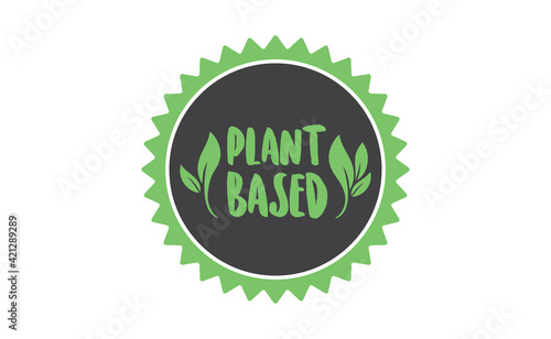 Plant based badge with leafs. Vector design for organic, vegan, vegetarian, natural food.