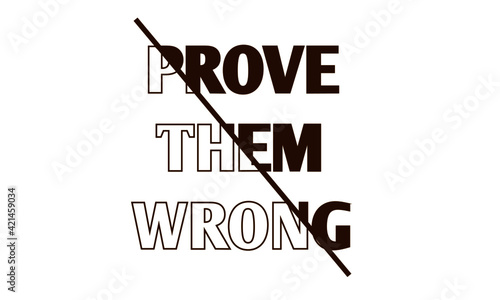 Prove Them Wrong, Positive Word design for print  or use as poster, card, flyer or T Shirt