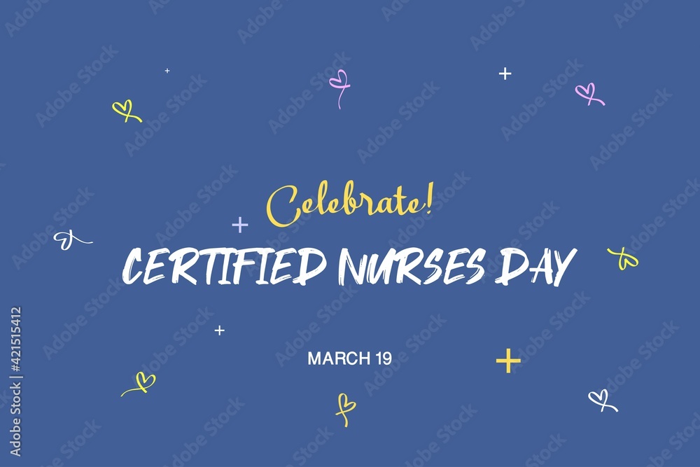 Celebrate! Happy Certified Nurses Day. March 19. International Nurses