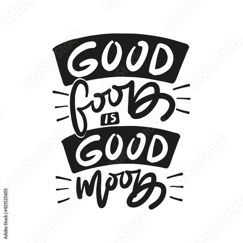 Good food is good mood. Hand drawn lettering text. Motivation quote vector lettering print materials. Food poster, card, postcard, t-shirt, banner, flyer. 