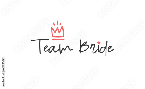 Team bride calligraphy text. Hand drawn lettering element for prints, cards, posters, products packaging, branding.