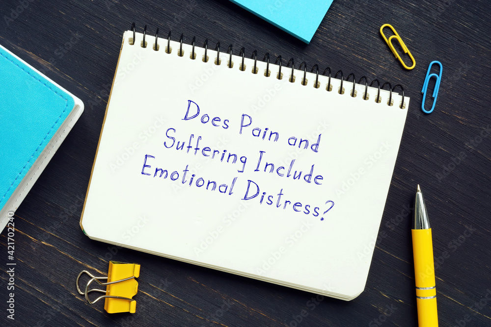 Does Pain and Suffering Include Emotional Distress? inscription on the piece of paper. Does Pain and Suffering Include Emotional Distress? inscription on the piece of paper.