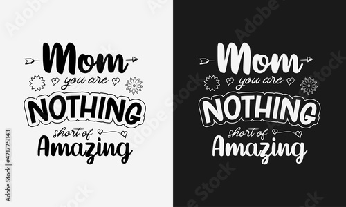 Mom you are nothing short of Amazing Mothers day calligraphy  mom quote lettering illustration vector