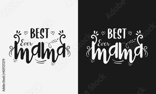 Best Ever Mama lettering, mothers day quote with typography for t-shirt, card, mug, poster and much more