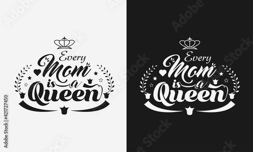 Every mom is a queen lettering  mothers day quote with typography for t-shirt  card  mug  poster and much more