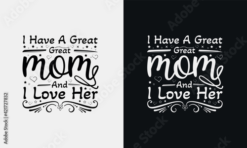 I have a great mom and i love her,Mothers day calligraphy, mom quote lettering illustration vector