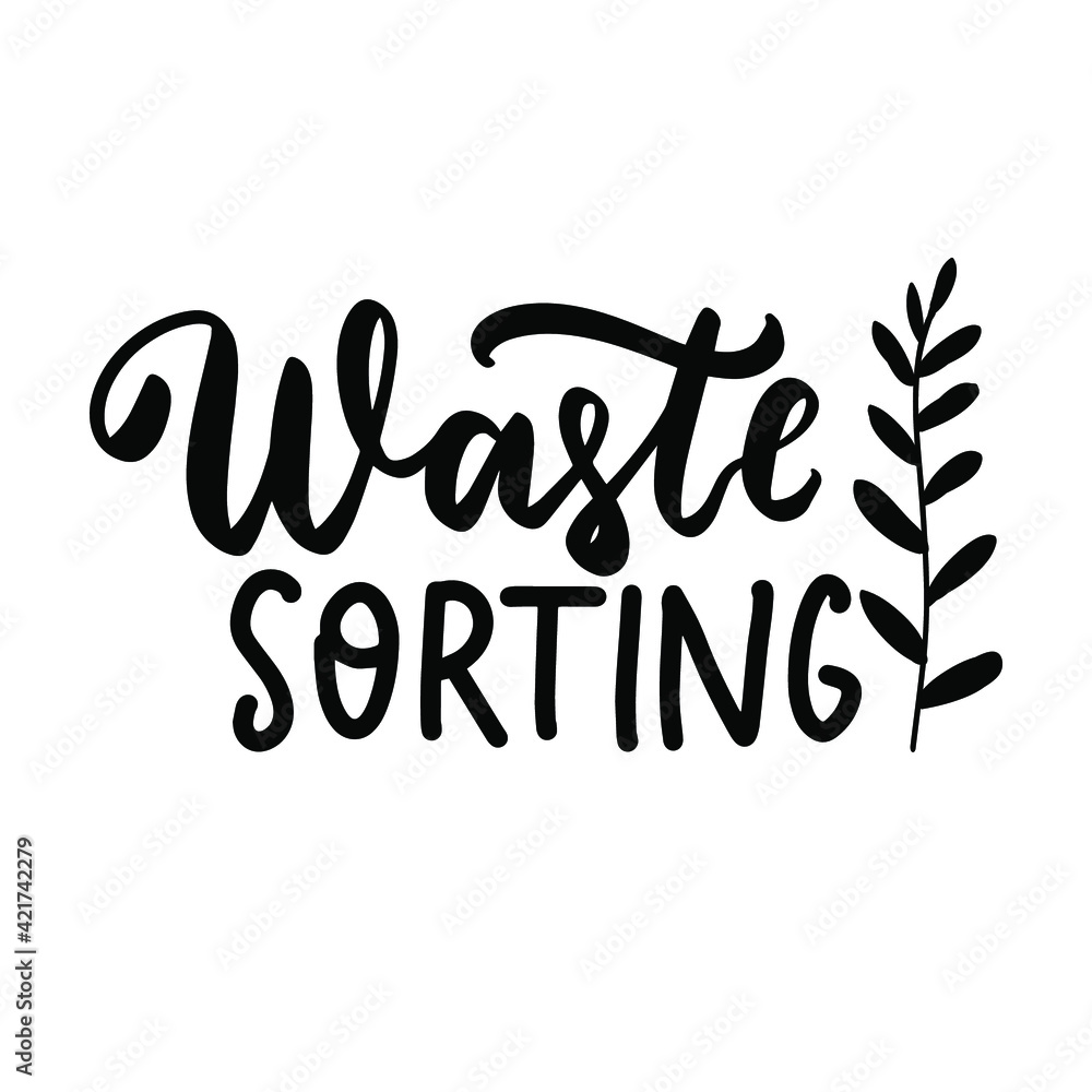 Waste sorting. Eco friendly concept. Hand lettering phrase. Organic text, ecology quotes, t shirt print, brush calligraphy Waste sorting. Eco friendly concept. Hand lettering phrase. Organic text, ecology quotes, t shirt print, brush calligraphy