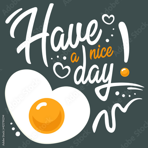 Postcard with text have a nice day. Breakfast scrambled eggs. This illustration can be used as a print on t-shirts and bags, stationary or poster.