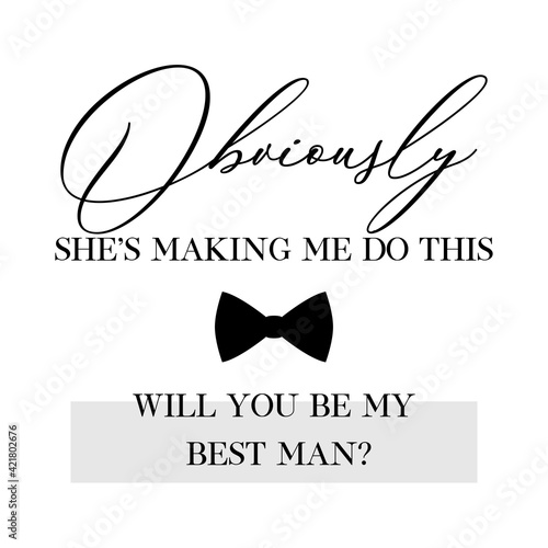 Bachelor party or wedding handwritten calligraphy card, invitation, banner or poster graphic design lettering vector element. Suit up, will you be my Best Man? quote