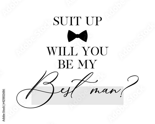 Bachelor party or wedding handwritten calligraphy card, invitation, banner or poster graphic design lettering vector element. Suit up, will you be my Best Man? quote