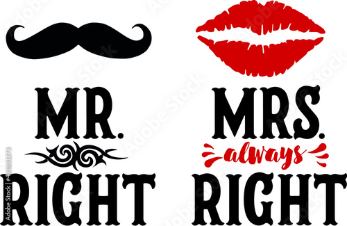 phraze Mr right and mrs always right lettering with lips and moustache, print to couple mugs, tshirts, vector. photo