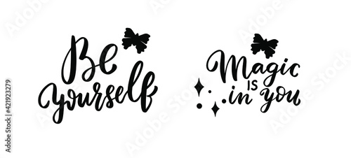 Be yourself, magic is in you. Inspirational hand lettering quotes saying set with butterfly. Woman shirt design overlay. Brush calligraphy