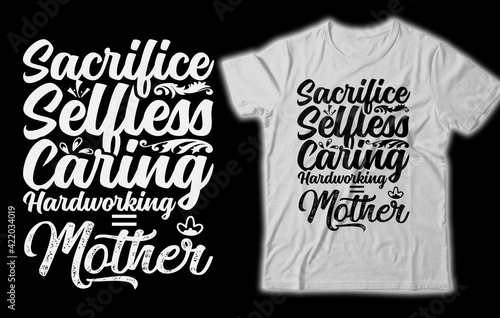 Sacrifice selfless caring hardworking mother, Moms the only people who know the true, Born to be a stay at home dog mom forced to go, A Mother is your first friend your best friend your forever