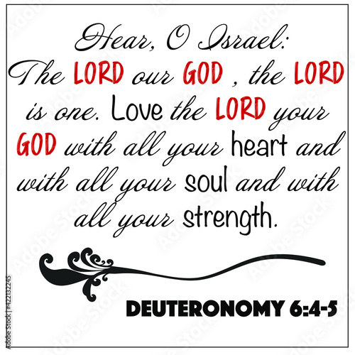 Hebrew Shema - Deuteronomy 6:4-5 - Here o Israel, The Lord our God, the Lord is one, love the Lord your God with all your heart, soul and strength. photo
