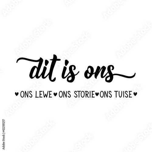 Afrikaans text: It's us. Our life, our story, our home. Lettering. Banner. calligraphy vector illustration.