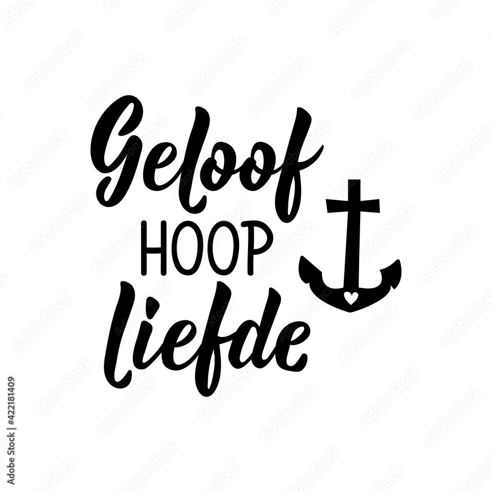 Naklejka premium Afrikaans and Dutch text: Faith Hope Love. Lettering. Banner. calligraphy vector illustration.