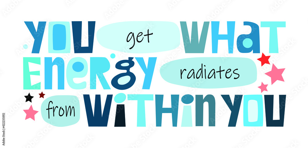 You get what energy radiates from you affirmation quote in vector. Colourful letters. Motivational inspiring, builds self esteem phrase for a personal growth, banner self help clipart text design. You get what energy radiates from you affirmation quote in vector. Colourful letters. Motivational inspiring, builds self esteem phrase for a personal growth, banner self help clipart text design.