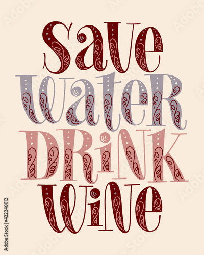 Save Water Drink Wine Hand Lettering. Text For Restaurant, Winery, Vineyard, Festival. Phrase For Menu, Print, Poster, Sign, Label, Sticker Web Design Element. Vector Vintage Typography