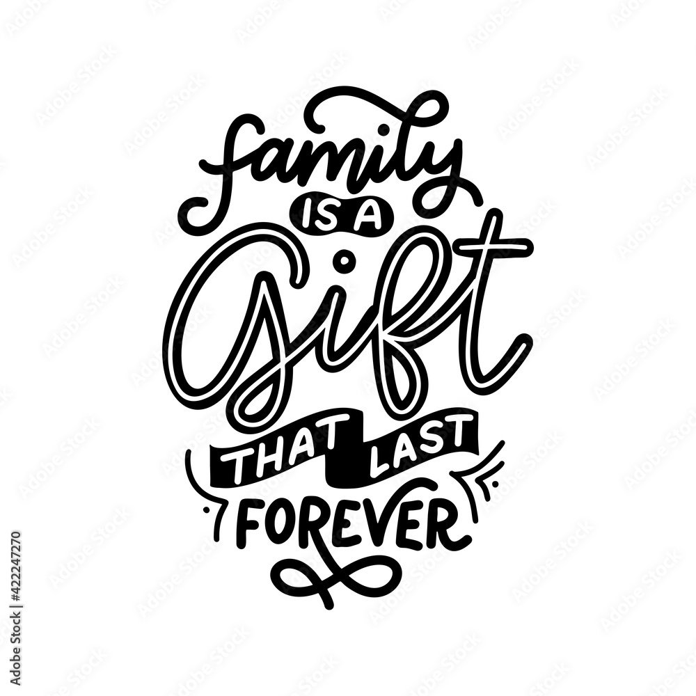 Hand drawn lettering typography poster. Family is a gift that last forever. Vector calligraphy for prints, kids room, decor, banner