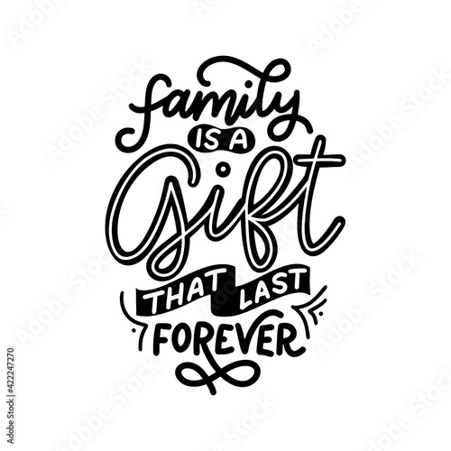 Hand drawn lettering typography poster. Family is a gift that last forever. Vector calligraphy for prints, kids room, decor, banner