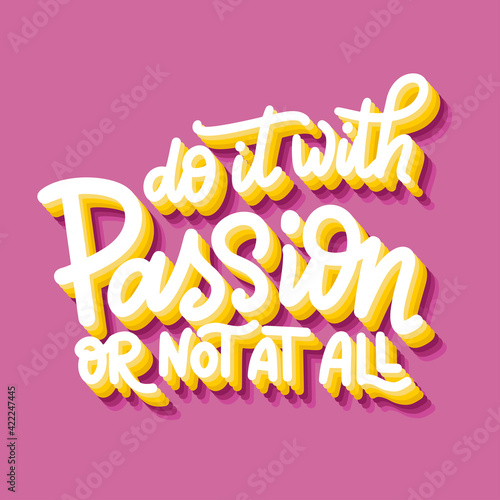 Hand lettering typography poster. Quote Do it with passion or not at all. Inspiration and positive poster with calligraphic letter. Vector illustration