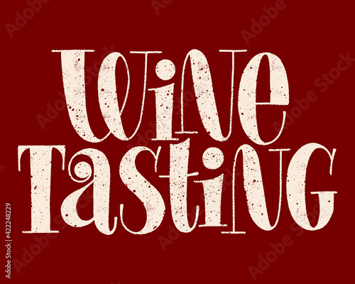 Wine Tasting Hand-drawn Typography. Text For Restaurant, Winery, Vineyard, Festival. Phrase For Menu, Print, Poster, Sign, Label, Sticker Web Design Element. Vector Textured Lettering Quote