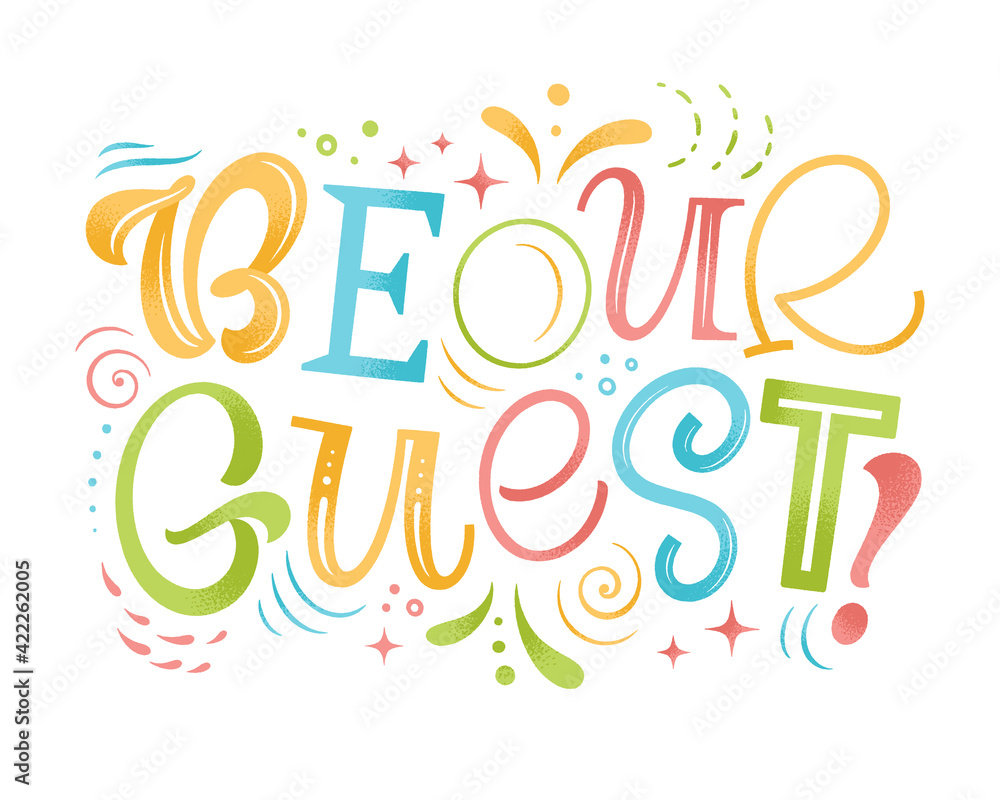 Be our guest vector illustration. Hand drawn textured lettering for invitation and greeting card, template, event prints and posters. Festive design with graphic elements Be our guest vector illustration. Hand drawn textured lettering for invitation and greeting card, template, event prints and posters. Festive design with graphic elements