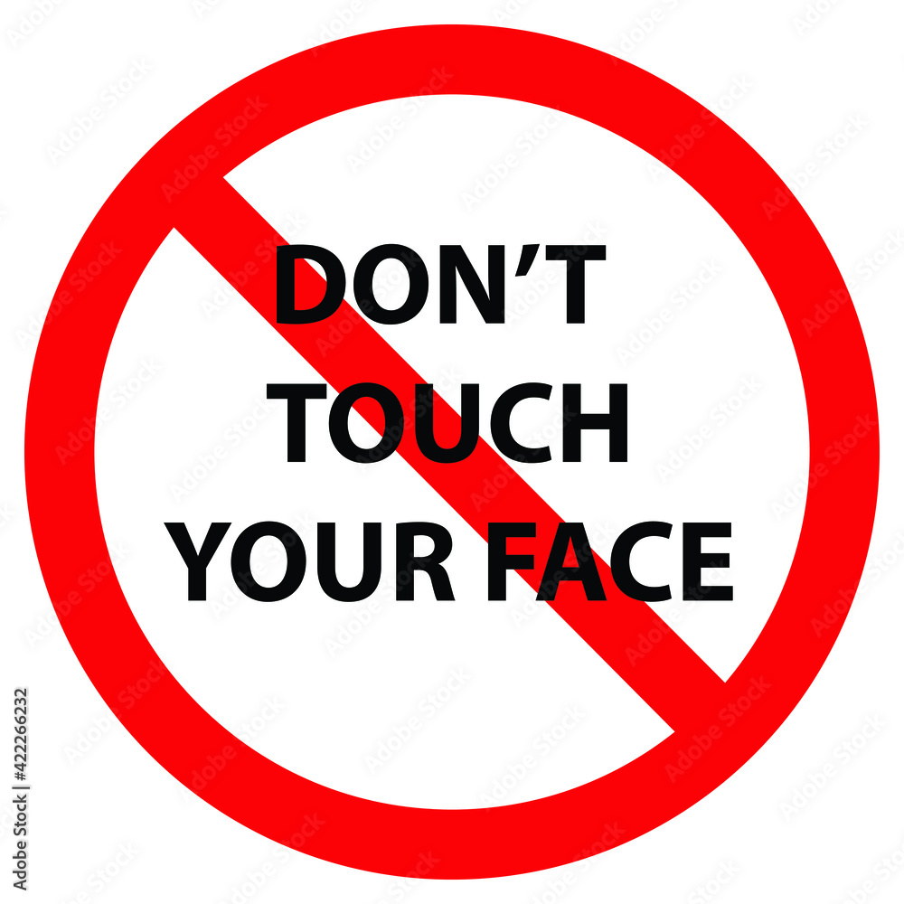 Don't touch your face. Social distancing concept for preventing coronavirus covid-19. warning or caution sign. Don't touch your face. Social distancing concept for preventing coronavirus covid-19. warning or caution sign.