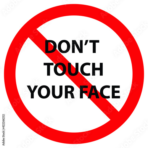 Don't touch your face. Social distancing concept for preventing coronavirus covid-19. warning or caution sign. 