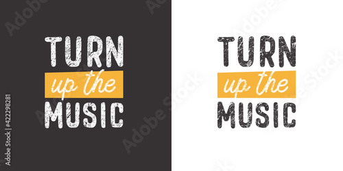 Turn up the music. Positive handwritten with brush typography. Inspirational quote and motivational phrase for your designs: t-shirt, poster, card, etc.