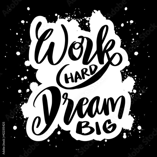 Work hard Dream big. Concept hand lettering motivation