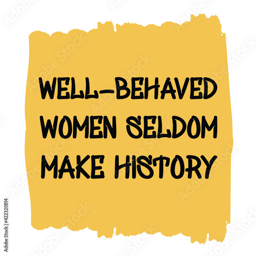  Well-behaved women seldom make history. Vector Quote 