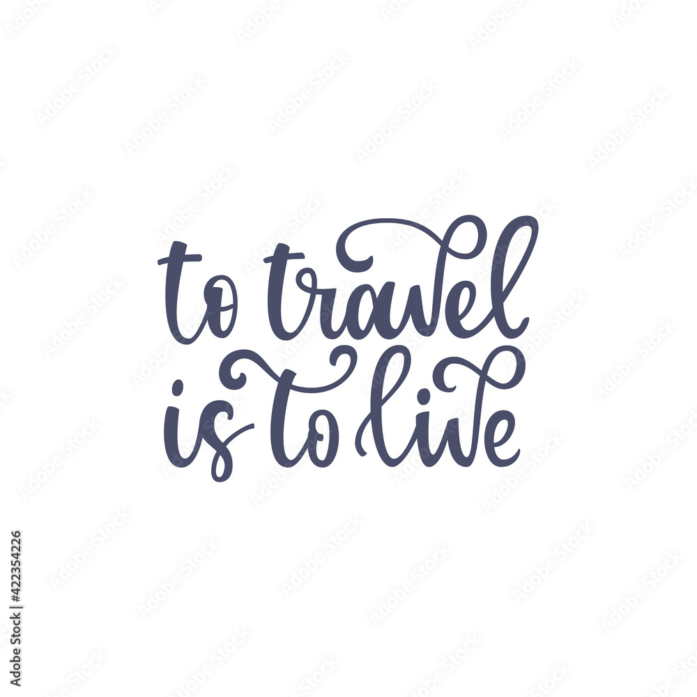 Inspirational quote To travel is to live. Lettering phrase. Black ink. Vector illustration