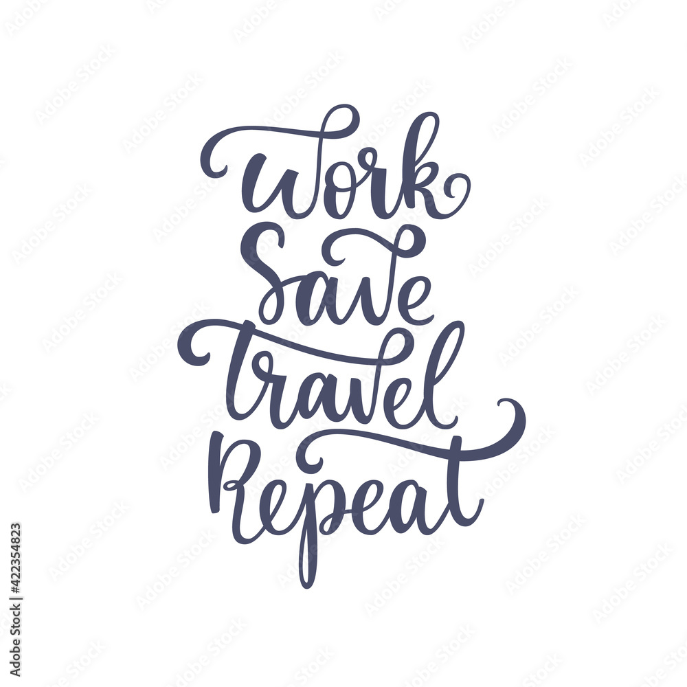 Inspirational quote Work Save Travel Repeat. Lettering phrase. Black ink. Vector illustration