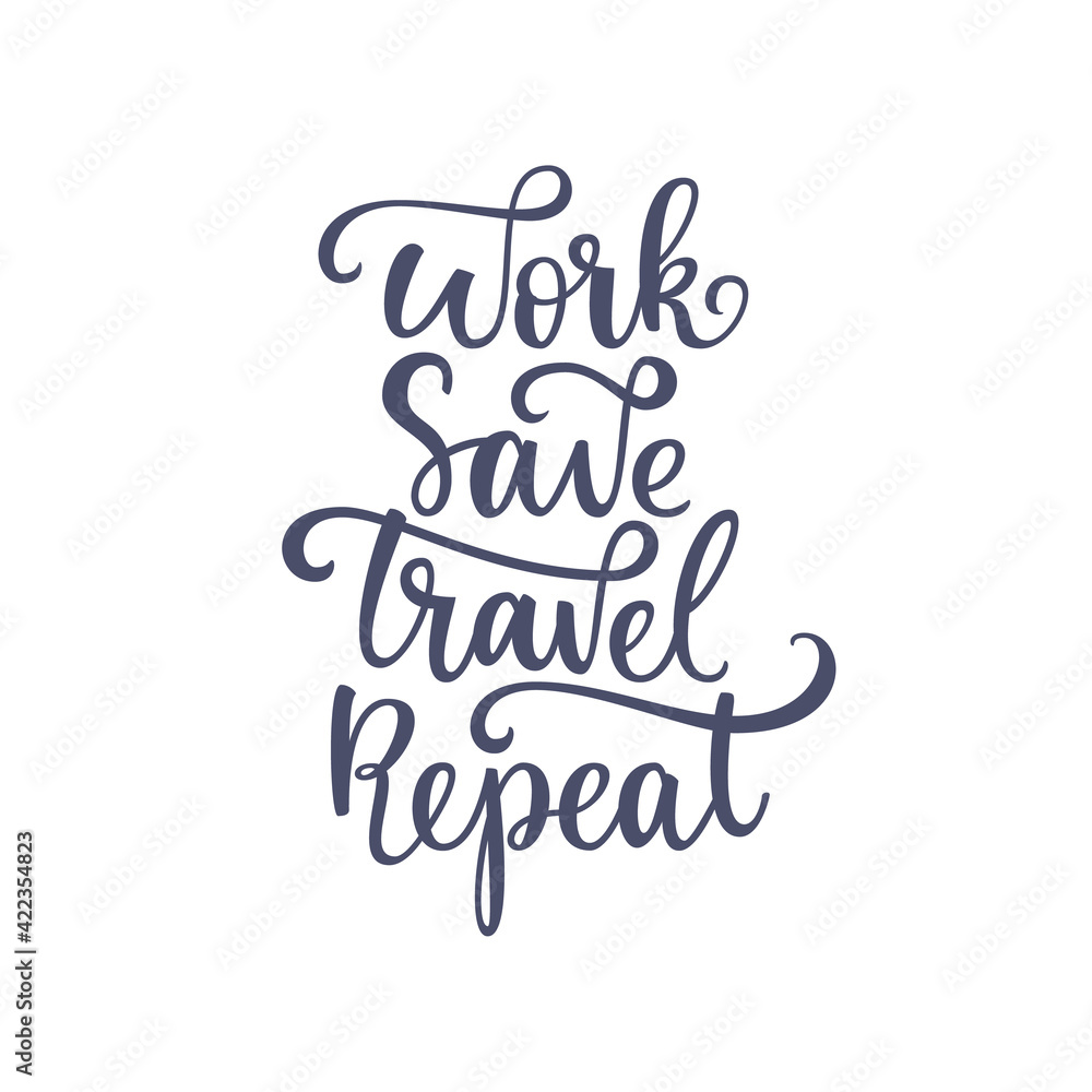 Inspirational quote Work Save Travel Repeat. Lettering phrase. Black ink. Vector illustration Inspirational quote Work Save Travel Repeat. Lettering phrase. Black ink. Vector illustration
