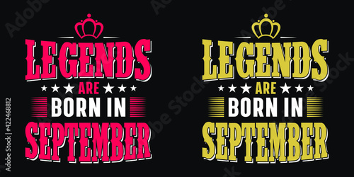 Legends are born in September - t-shirt,typography,ornament vector - Good for kids or birthday girls scrap booking, posters, greeting cards, banners, textiles, or gifts, clothes
