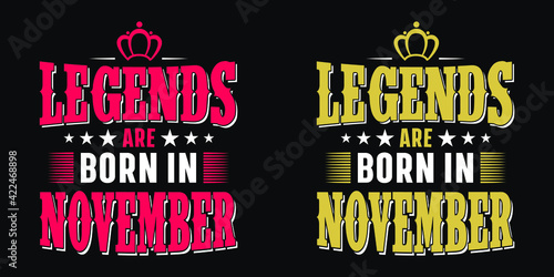 Legends are born in November - t-shirt, typography, ornament vector - Good for kids or birthday girls scrap booking, posters, greeting cards, banners, textiles, or gifts, clothes