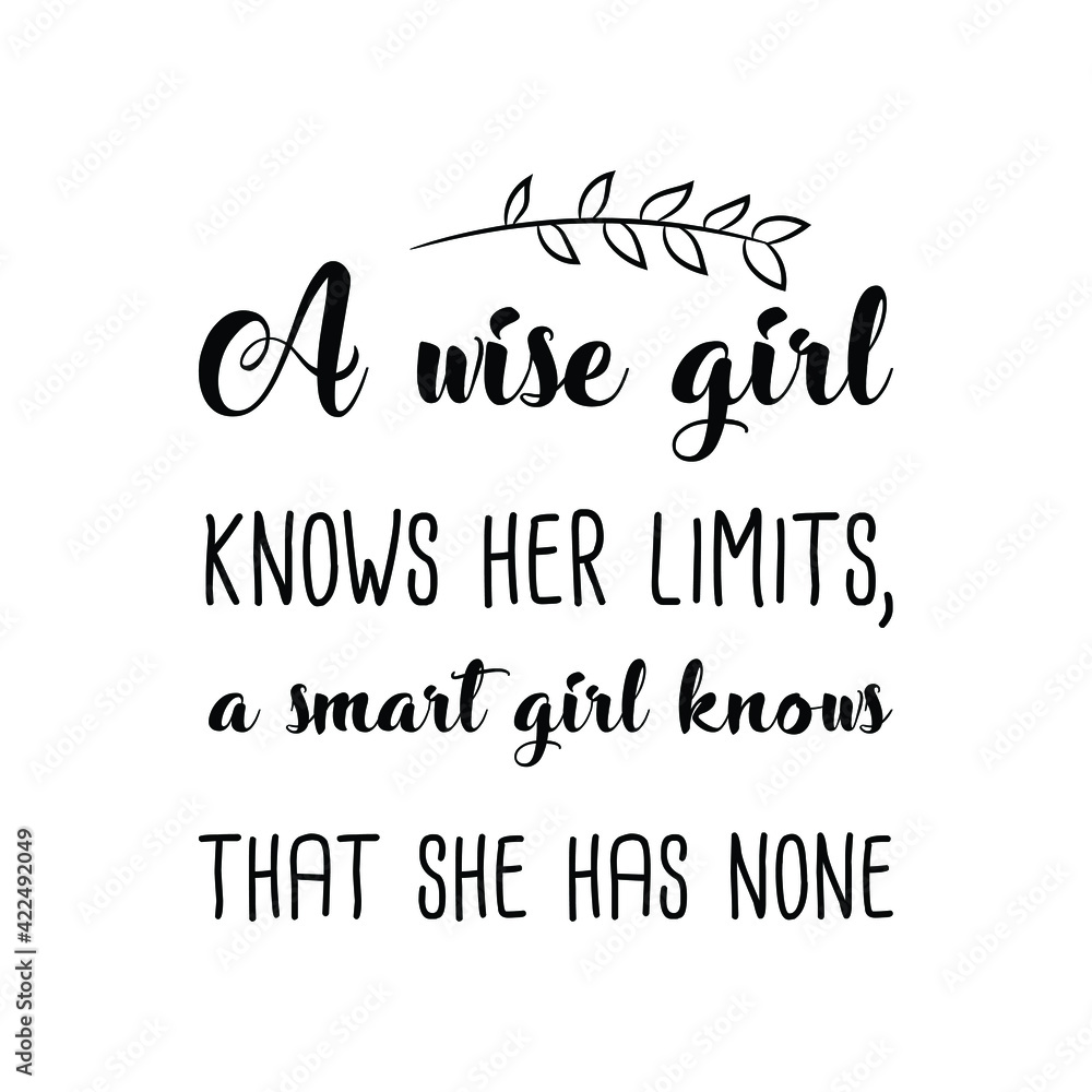  A wise girl knows her limits, a smart girl knows that she has none. Vector Quote
 - obrazy, fototapety, plakaty 