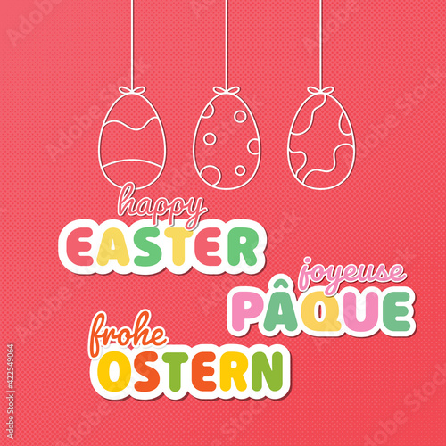 Happy Easter different language greeting - in english, german and french. Text in german - Frohe Ostern translate as Happy Easter. Text in french - Joyeuse Pâque translated as Happy Easter.