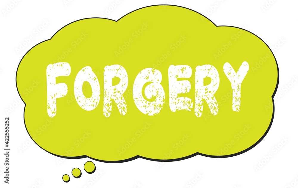 FORGERY text written on a light green thought bubble. FORGERY text written on a light green thought bubble.