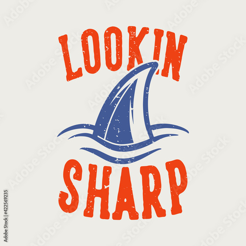 vintage slogan typography lookin sharp for t shirt design