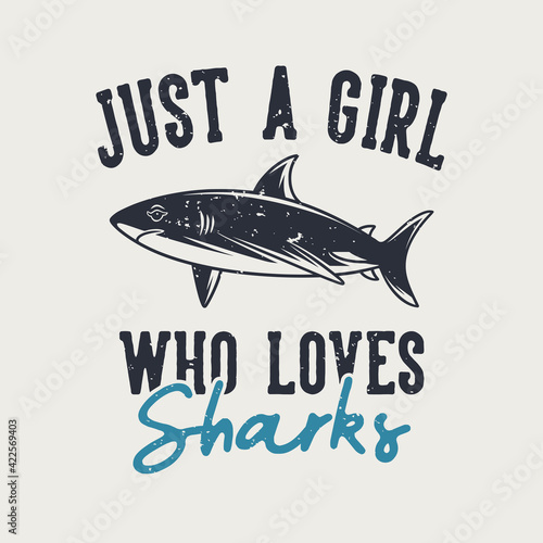 vintage slogan typography just s girl who loves sharks for t shirt design