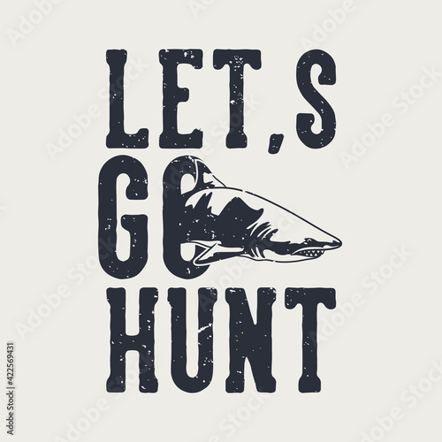 vintage slogan typography let's go hunt for t shirt design