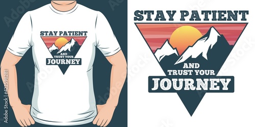 This Stay Patient and Trust Your Journey Quote design is perfect for print and merchandising. You can print this design on a T-Shirt, Hoodie, Poster and more merchandising according to your needs.