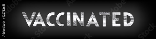 Vector handwritten word vaccinated in capital letters with 3d effect. White text with strokes on black background. Inscription means: I've been oder I was vaccinated or i got my vaccine for covid-19.