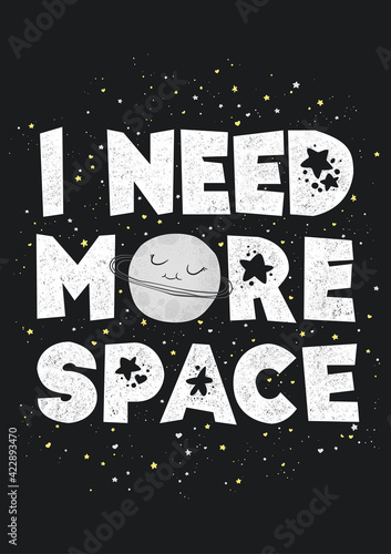 Vector illustration with cute hand drawn cartoon planet, stars and phrase I need more space isolated on black background. Design for poster, print, card, room decoration