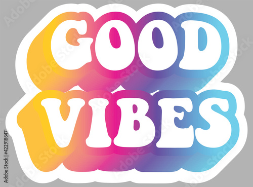 Good Vibes. Urban Slang. Colorful text. Sticker for stationery. Ready for printing. Trendy graphic design element. Retro font calligraphy in 60s funky style. Vector EPS 10. 